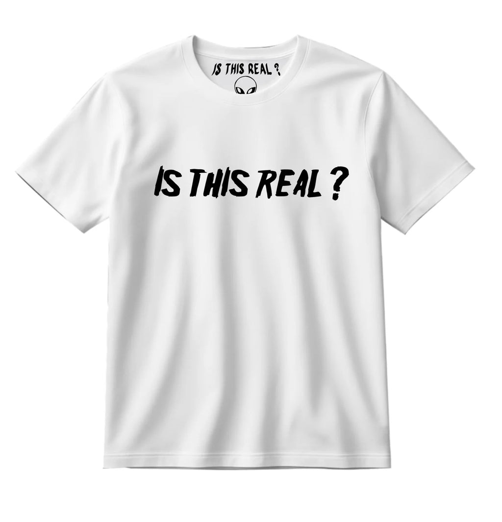 “IS THIS REAL?” T-SHIRTS