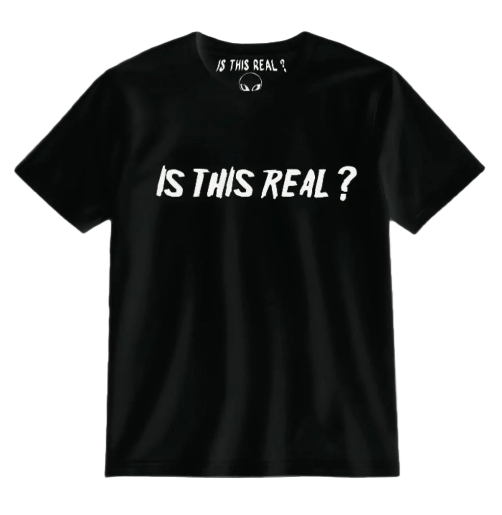 “IS THIS REAL?” T-SHIRTS