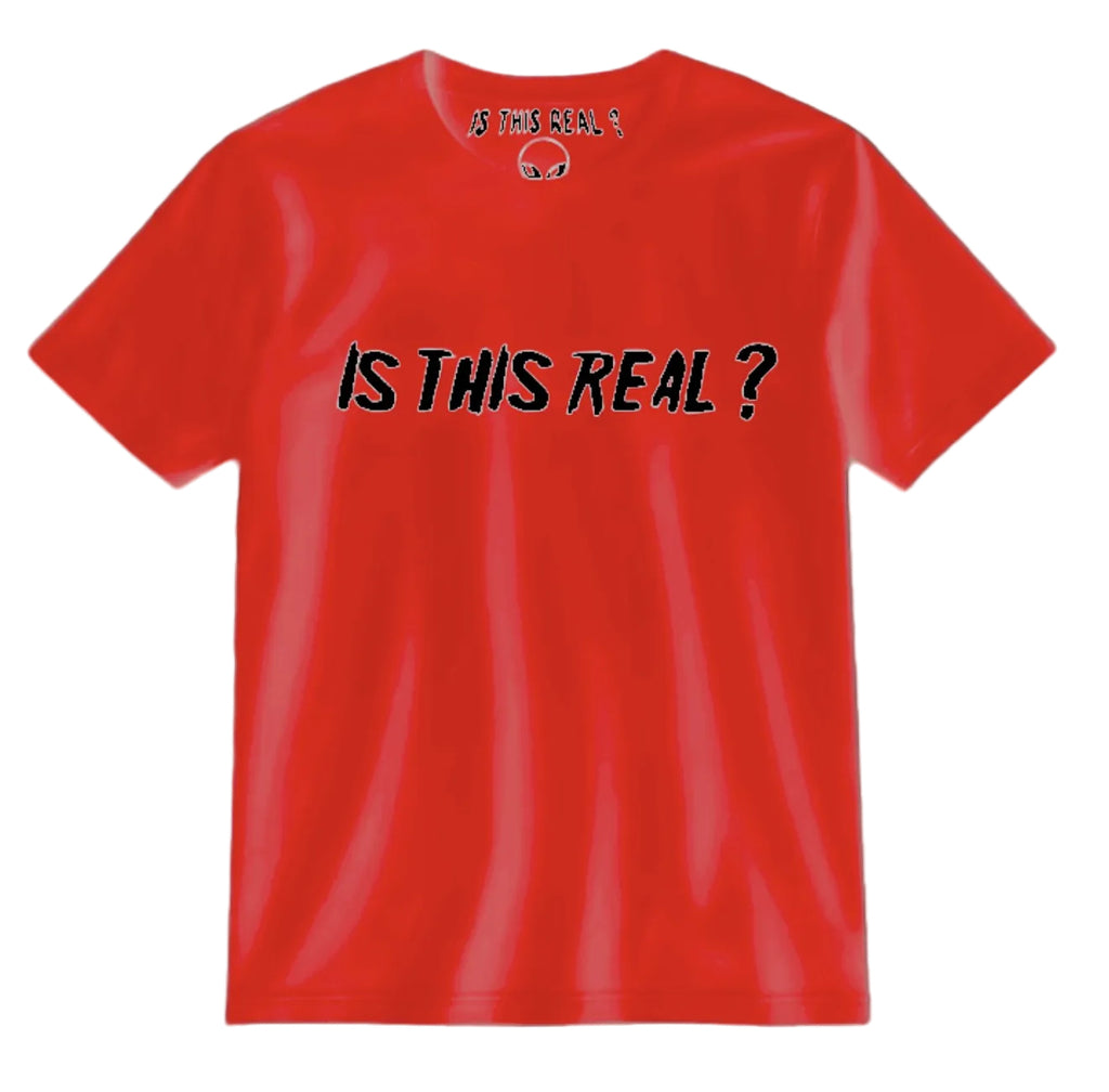 “IS THIS REAL?” T-SHIRTS