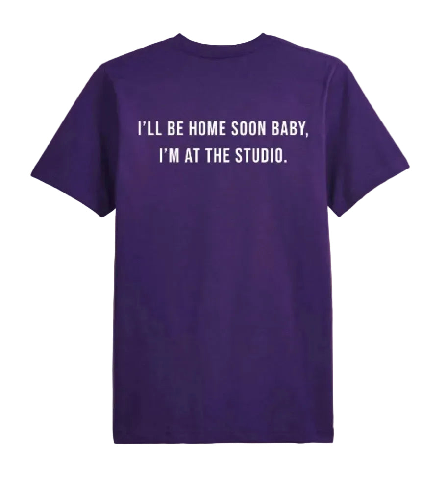 “I’LL BE HOME SOON BABY, I’M AT THE STUDIO.” T-SHIRT
